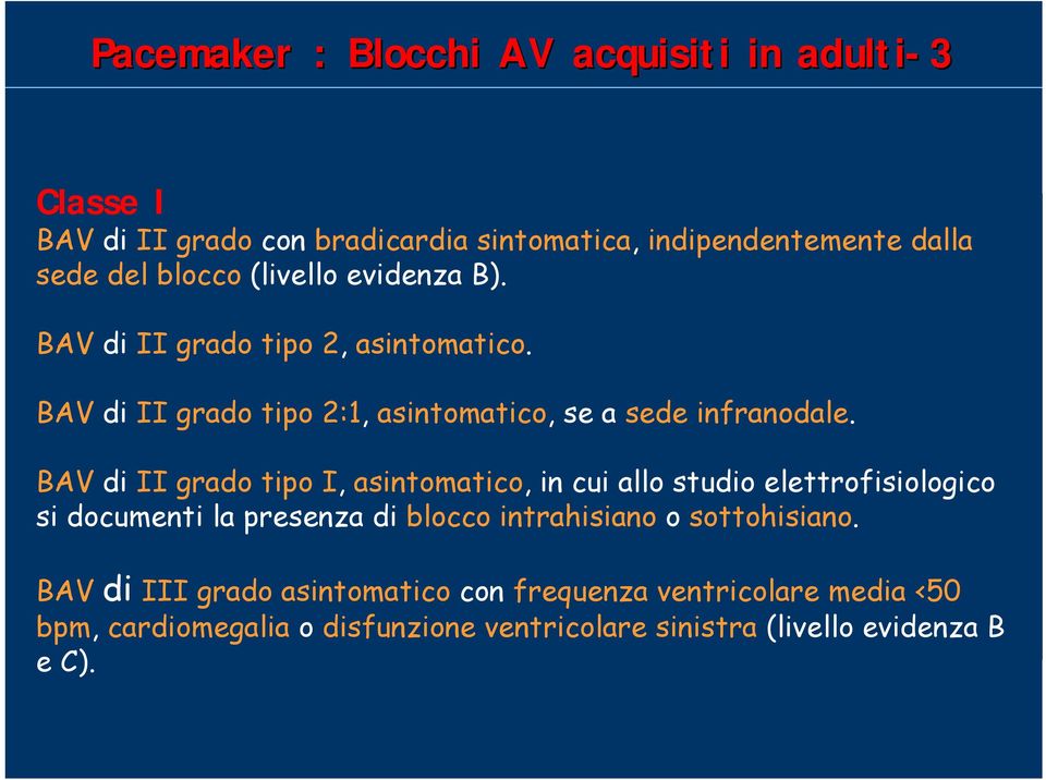 BAV di II grado tipo I, asintomatico, in cui allo studio elettrofisiologico si documenti la presenza di blocco intrahisiano o