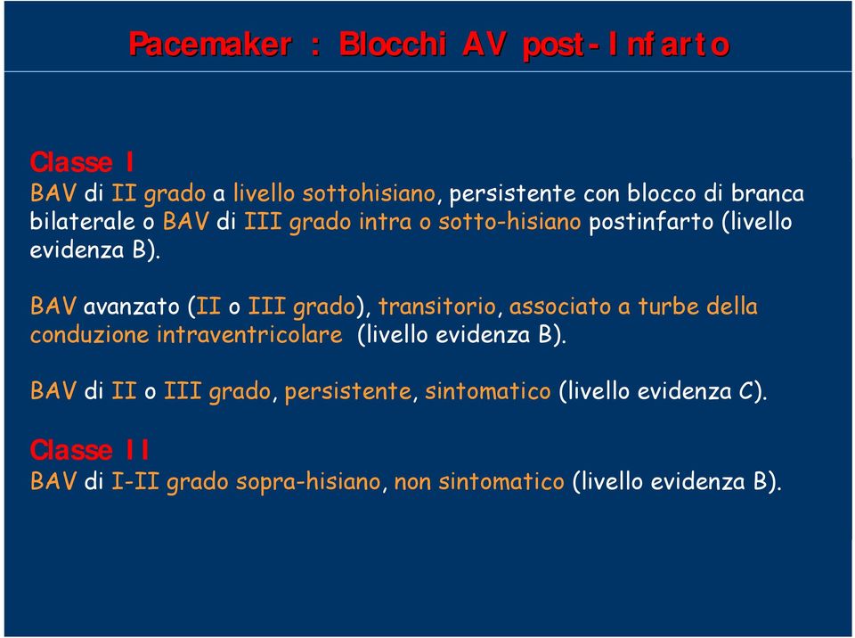 BAV avanzato (II o III grado), transitorio, associato a turbe della conduzione intraventricolare (livello evidenza B).