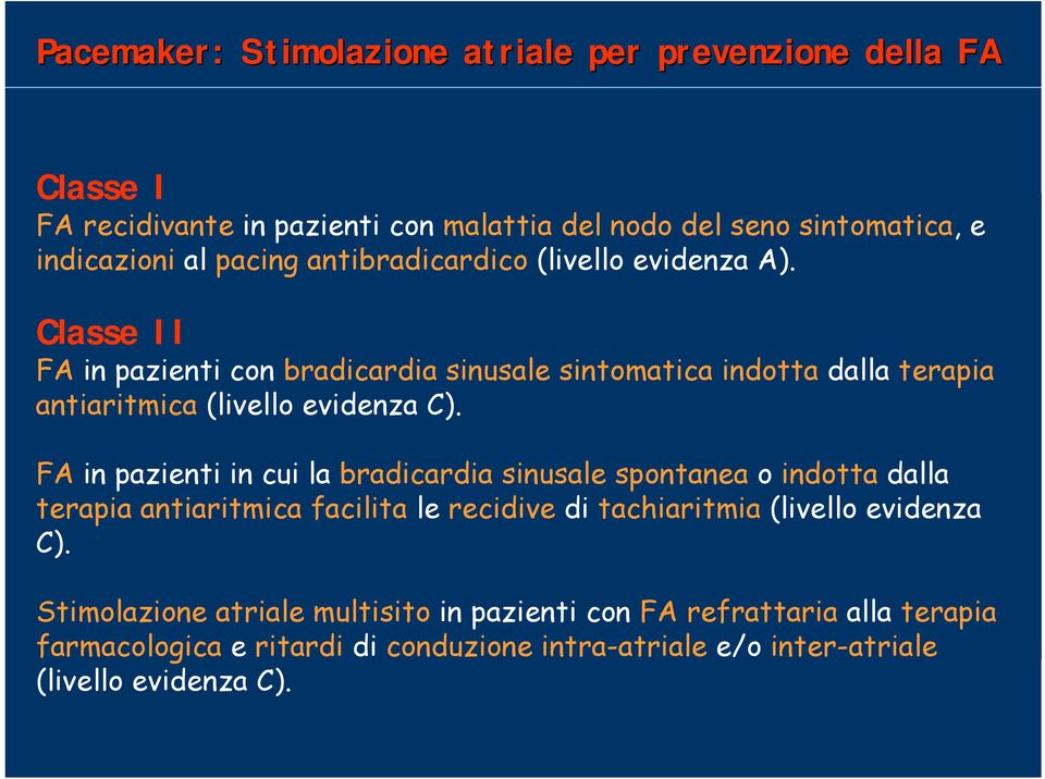 Classe II FA in pazienti con bradicardia sinusale sintomatica indotta dalla terapia antiaritmica (livello evidenza C).