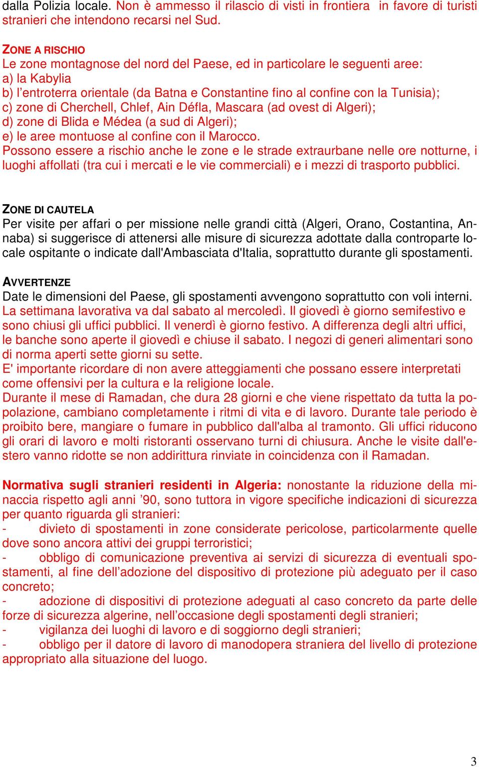 Cherchell, Chlef, Ain Défla, Mascara (ad ovest di Algeri); d) zone di Blida e Médea (a sud di Algeri); e) le aree montuose al confine con il Marocco.