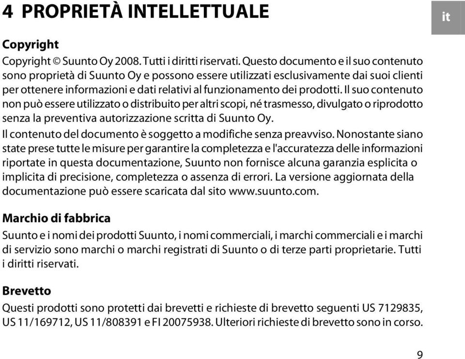 Il suo contenuto non può essere utilizzato o distribuito per altri scopi, né trasmesso, divulgato o riprodotto senza la preventiva autorizzazione scritta di Suunto Oy.