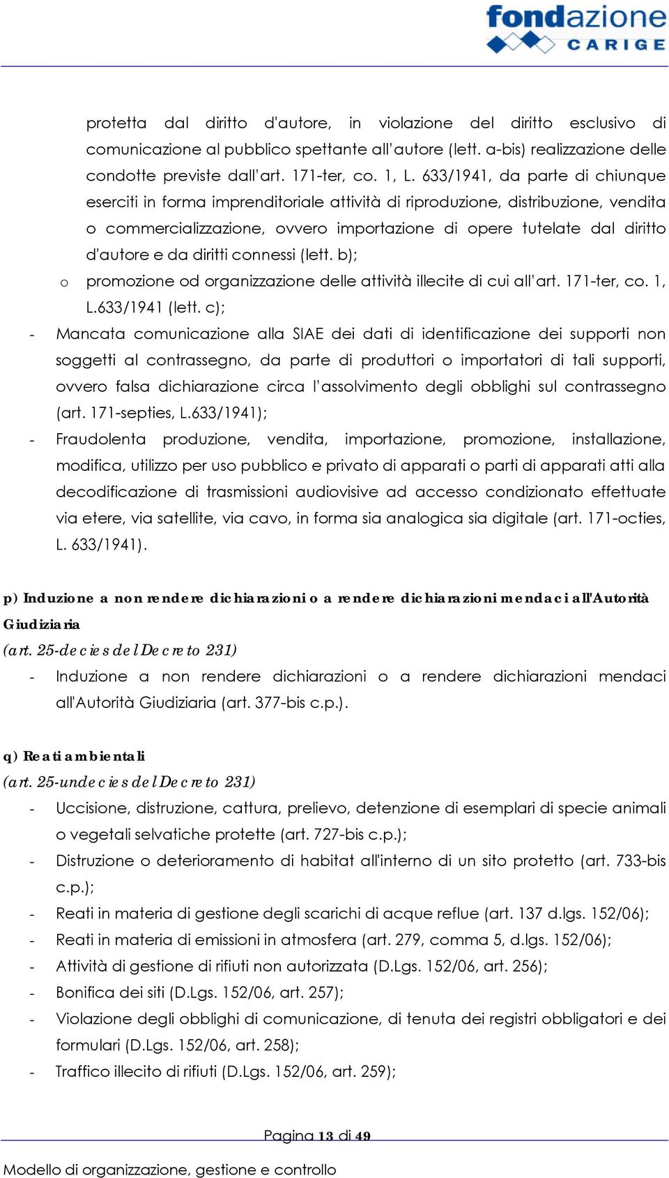 da diritti connessi (lett. b); o promozione od organizzazione delle attività illecite di cui all art. 171-ter, co. 1, L.633/1941 (lett.