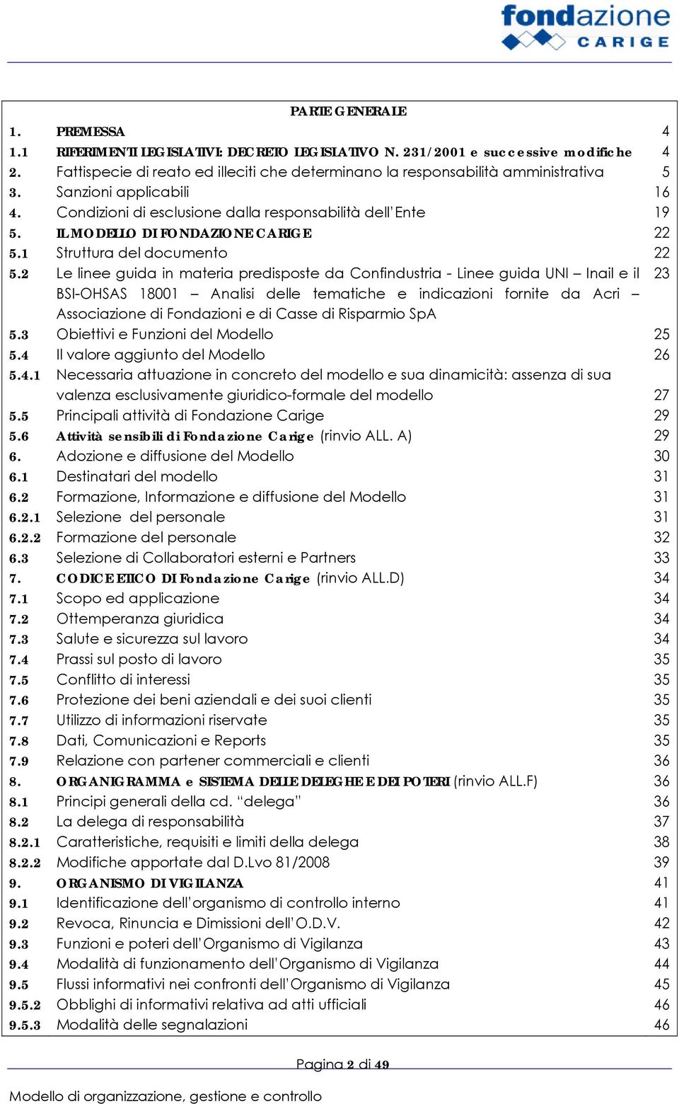 MODELLO DI FONDAZIONE CARIGE Struttura del documento Le linee guida in materia predisposte da Confindustria - Linee guida UNI Inail e il BSI-OHSAS 18001 Analisi delle tematiche e indicazioni fornite