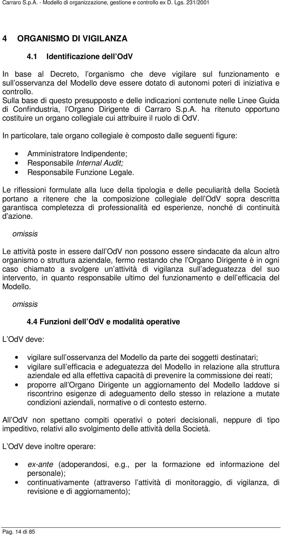 Sulla base di questo presupposto e delle indicazioni contenute nelle Linee Guida di Confindustria, l Organo Dirigente di Carraro S.p.A.