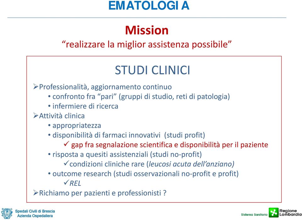 profit) gap fra segnalazione scientifica e disponibilità per il paziente risposta a quesiti assistenziali (studi no profit) condizioni