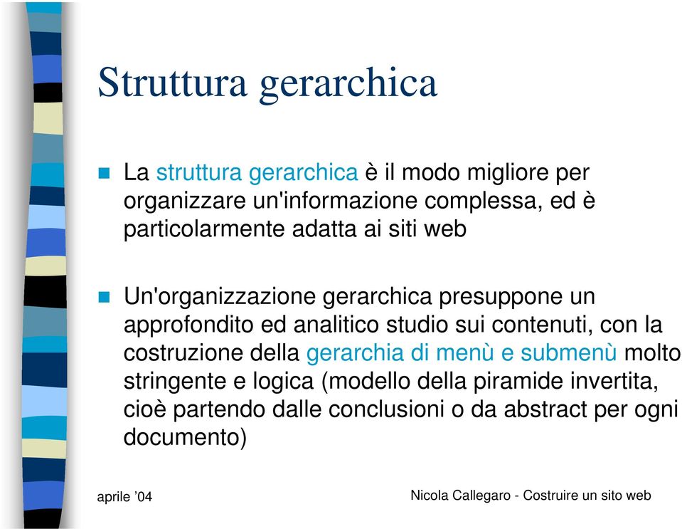 approfondito ed analitico studio sui contenuti, con la costruzione della gerarchia di menù e submenù