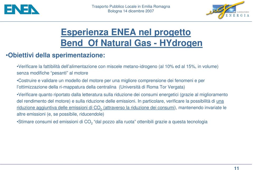 Vergata) Verificare quanto riportato dalla letteratura sulla riduzione dei consumi energetici (grazie al miglioramento del rendimento del motore) e sulla riduzione delle emissioni.