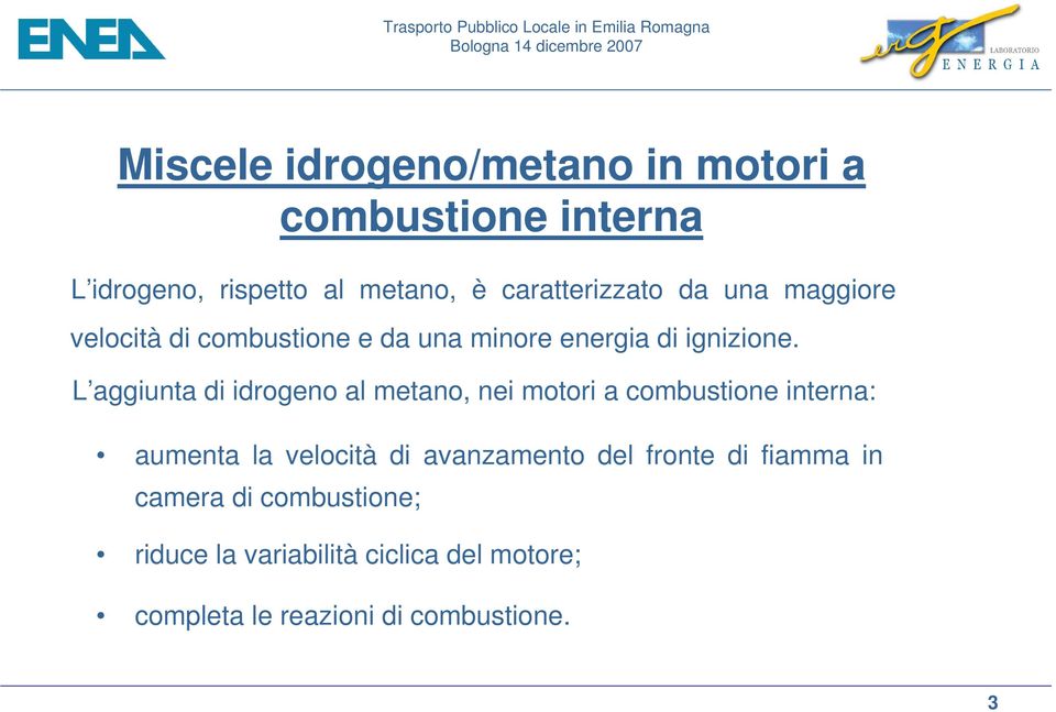 L aggiunta di idrogeno al metano, nei motori a combustione interna: aumenta la velocità di avanzamento