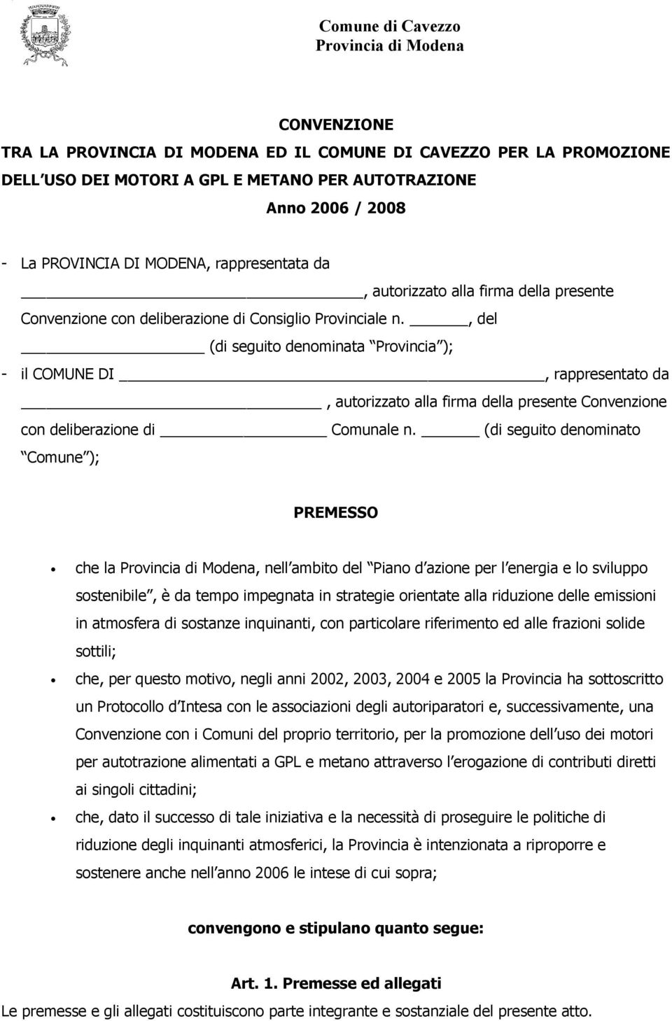 , del (di seguito denominata Provincia ); - il COMUNE DI, rappresentato da, autorizzato alla firma della presente Convenzione con deliberazione di Comunale n.