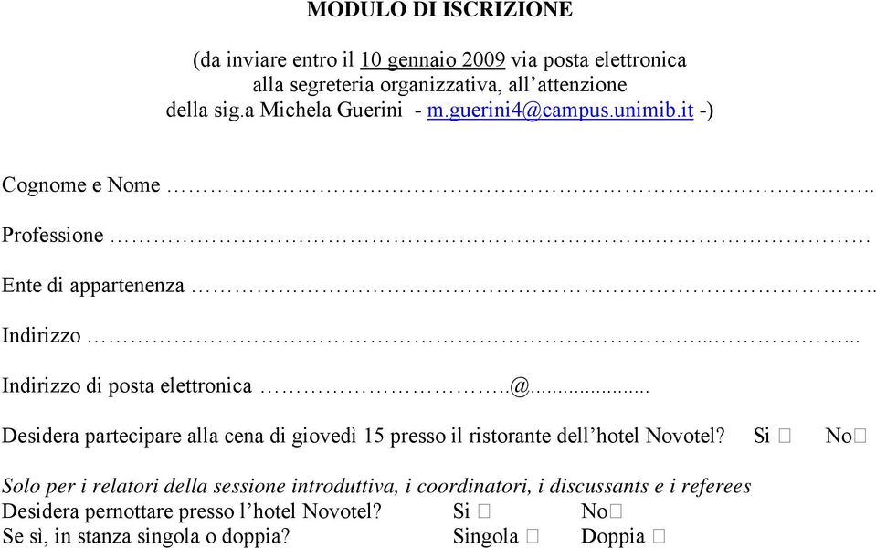 ..... Indirizzo di posta elettronica..@... Desidera partecipare alla cena di giovedì 15 presso il ristorante dell hotel Novotel?