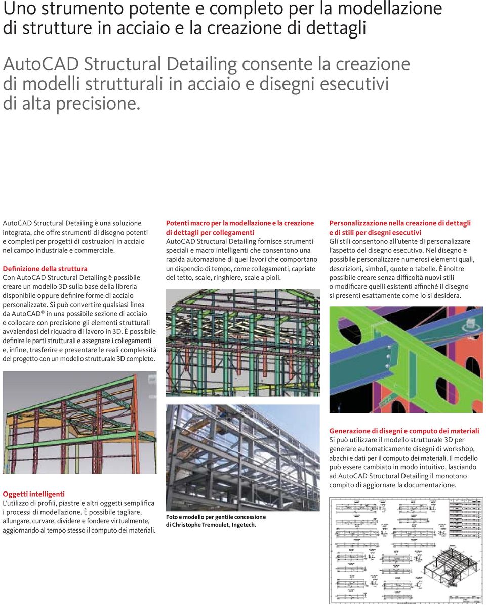 AutoCAD Structural Detailing è una soluzione integrata, che offre strumenti di disegno potenti e completi per progetti di costruzioni in acciaio nel campo industriale e commerciale.