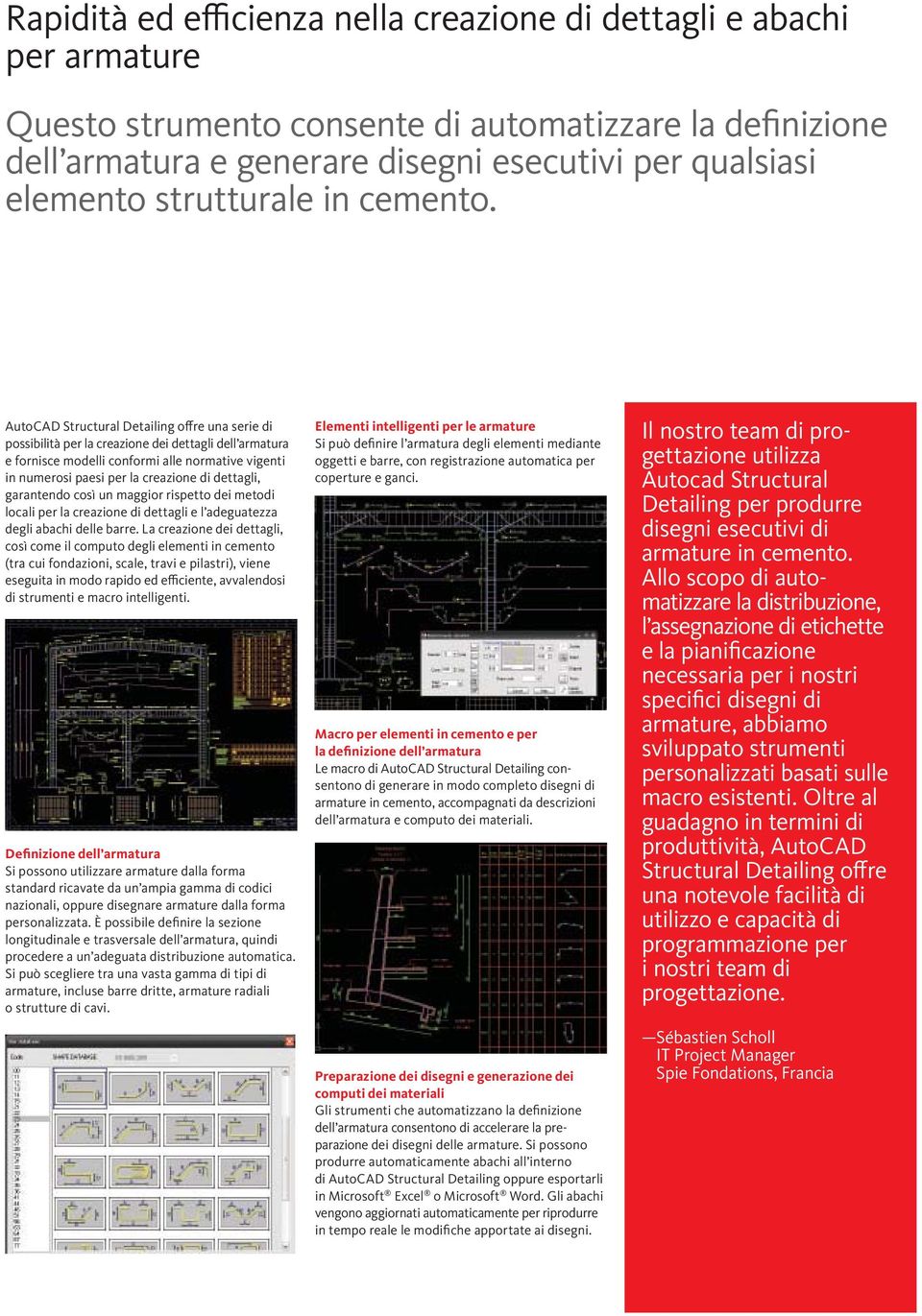 AutoCAD Structural Detailing offre una serie di possibilità per la creazione dei dettagli dell armatura e fornisce modelli conformi alle normative vigenti in numerosi paesi per la creazione di