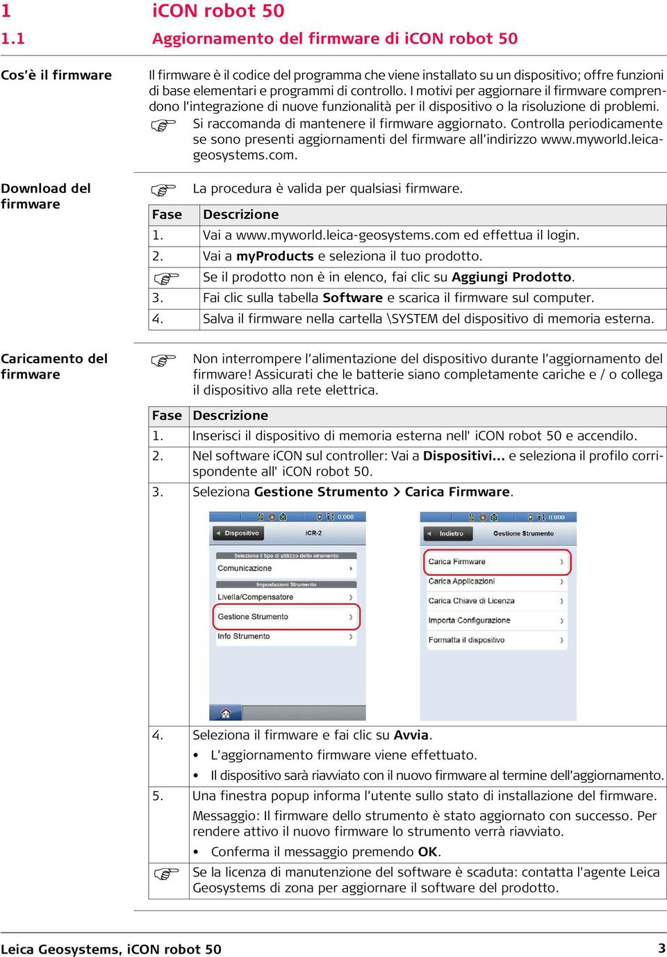 funzioni di base elementari e programmi di controllo. I motivi per aggiornare il firmware comprendono l integrazione di nuove funzionalità per il dispositivo o la risoluzione di problemi.