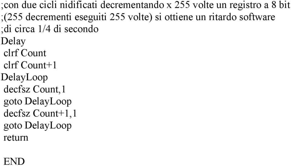 software ;di circa 1/4 di secondo Delay clrf Count clrf Count+1