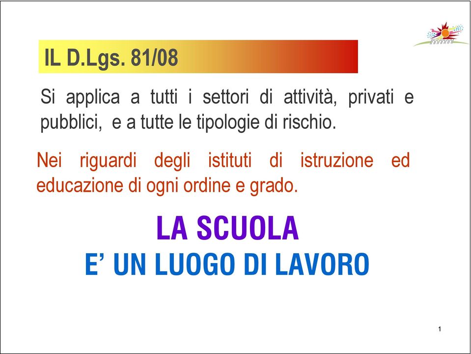 e pubblici, e a tutte le tipologie di rischio.