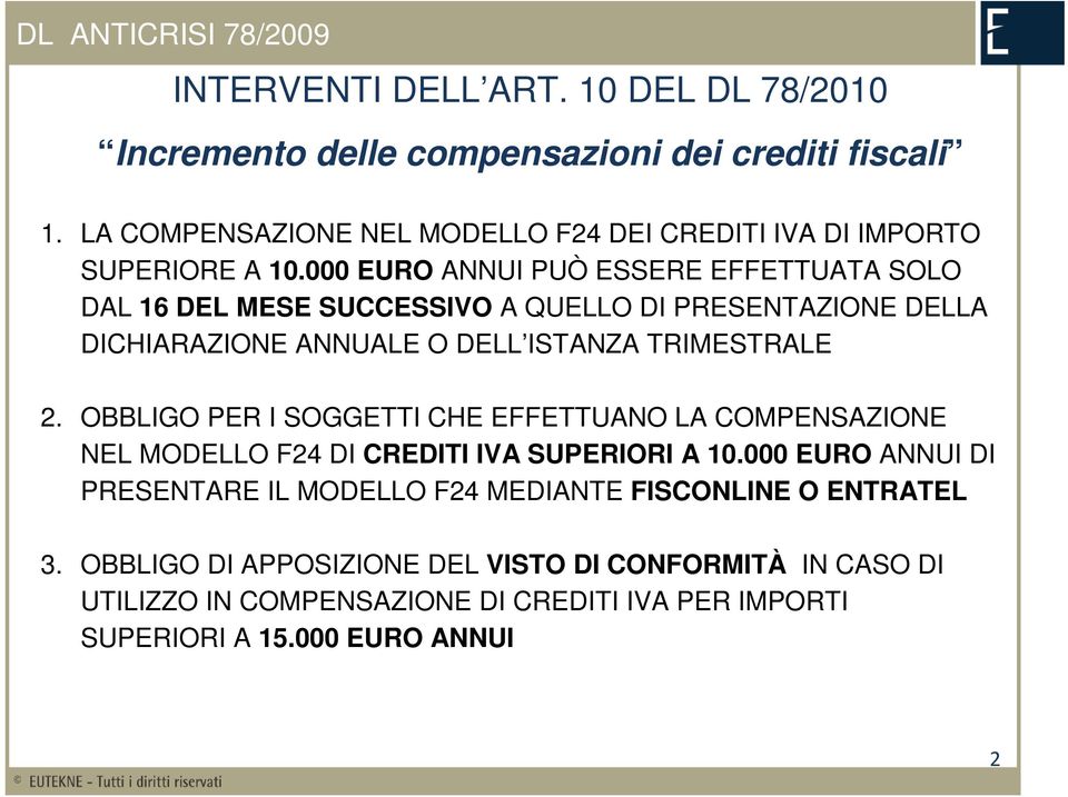 000 EURO ANNUI PUÒ ESSERE EFFETTUATA SOLO DAL 16 DEL MESE SUCCESSIVO A QUELLO DI PRESENTAZIONE DELLA DICHIARAZIONE ANNUALE O DELL ISTANZA TRIMESTRALE 2.