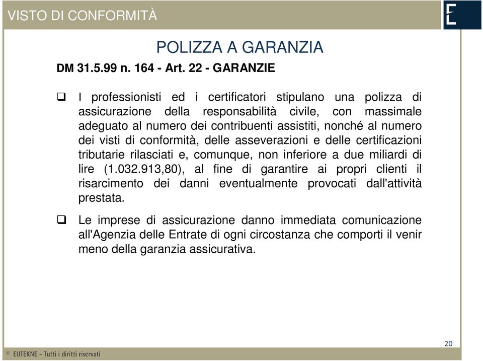 assistiti, nonché al numero dei visti di conformità, delle asseverazioni e delle certificazioni tributarie rilasciati e, comunque, non inferiore a due miliardi di lire (1.