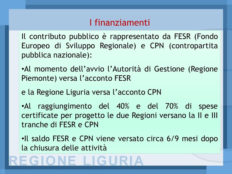 FESR e la Regione Liguria versa l acconto CPN Al raggiungimento del certificate per progetto le tranche di FESR e CPN