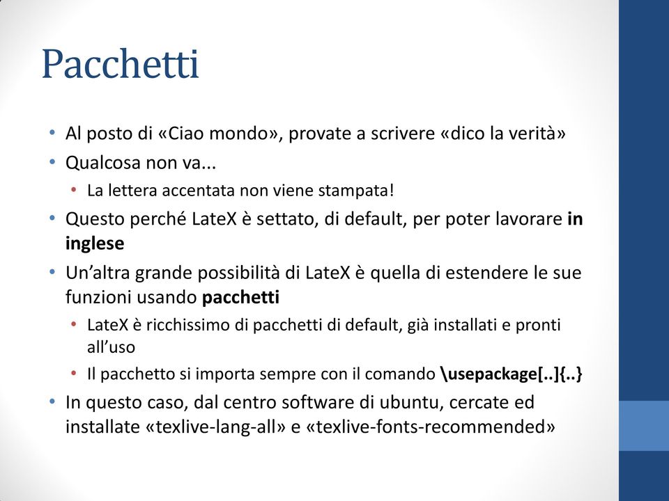 funzioni usando pacchetti LateX è ricchissimo di pacchetti di default, già installati e pronti all uso Il pacchetto si importa sempre con