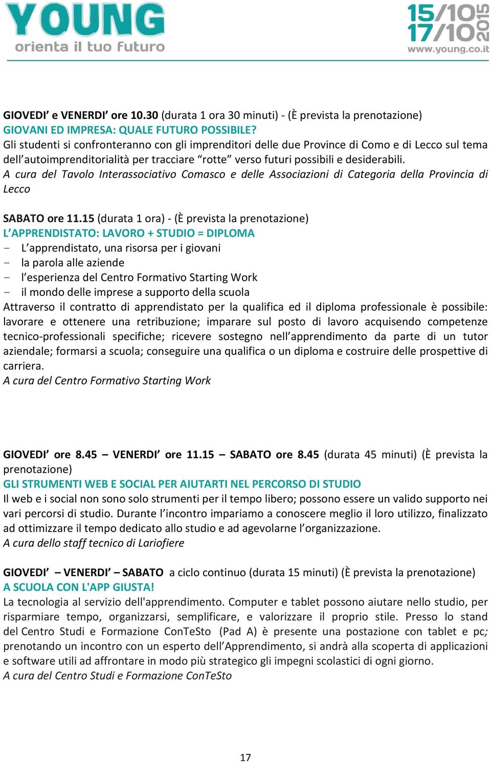 A cura del Tavolo Interassociativo Comasco e delle Associazioni di Categoria della Provincia di Lecco SABATO ore 11.