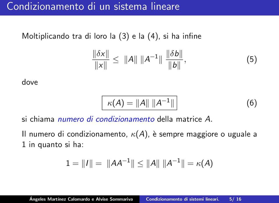 Il numero di condizionamento, κ(a), è sempre maggiore o uguale a 1 in quanto si ha: 1 = I = AA 1