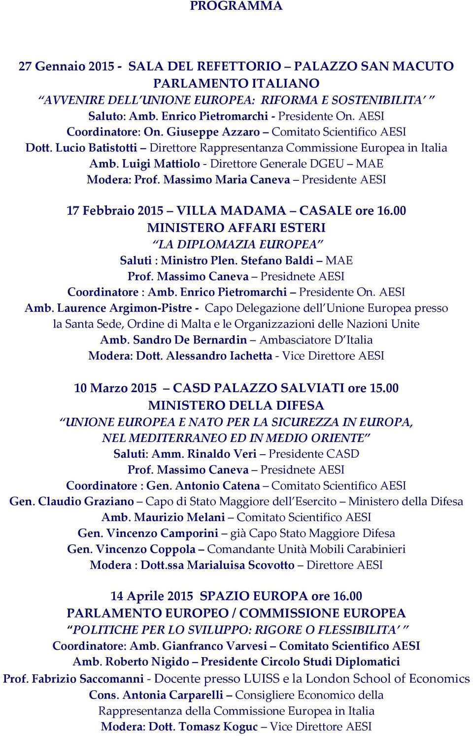 Luigi Mattiolo - Direttore Generale DGEU MAE Modera: Prof. Massimo Maria Caneva Presidente AESI 17 Febbraio 2015 VILLA MADAMA CASALE ore 16.