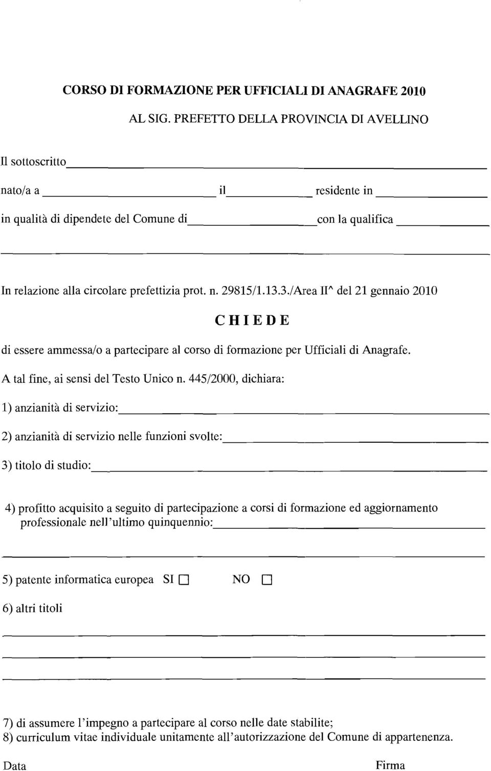 3./Area II'' del 21 gennaio 2010 CHIEDE di essere ammessa/o a partecipare al corso di formazione per Ufficiali di Anagrafe. A tal fine, ai sensi del Testo Unico n.