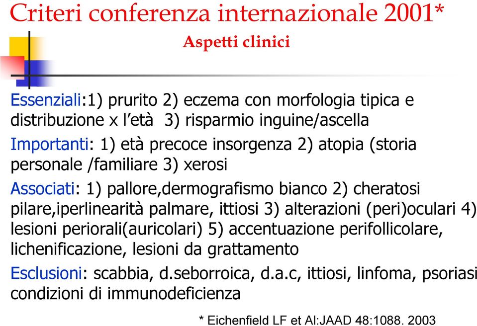 cheratosi pilare,iperlinearità palmare, ittiosi 3) alterazioni (peri)oculari 4) lesioni periorali(auricolari) 5) accentuazione perifollicolare,