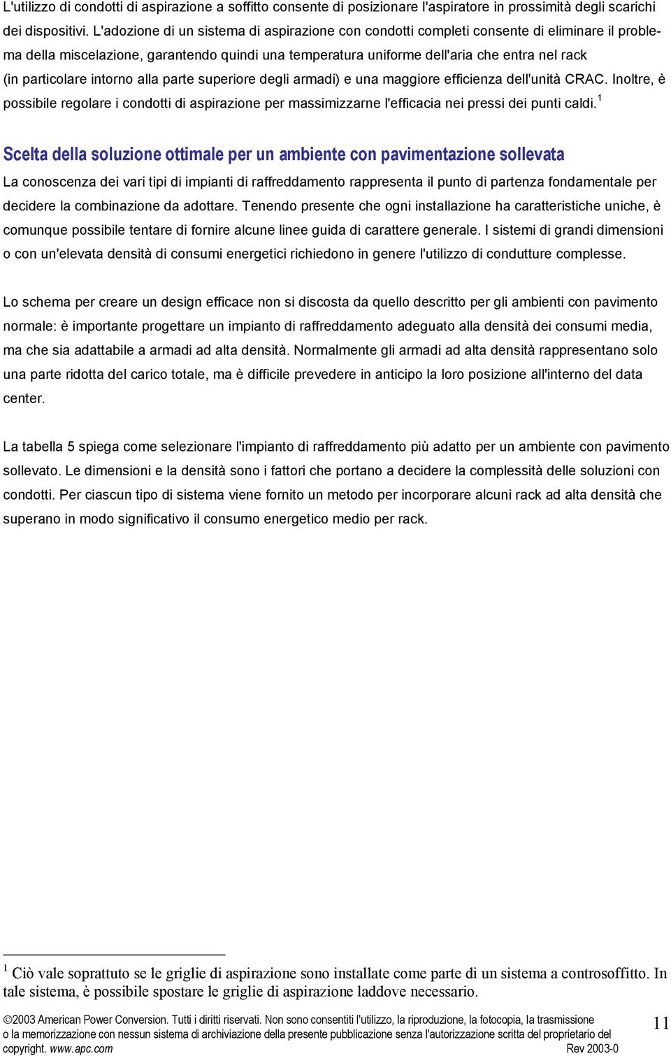 particolare intorno alla parte superiore degli armadi) e una maggiore efficienza dell'unità CRAC.