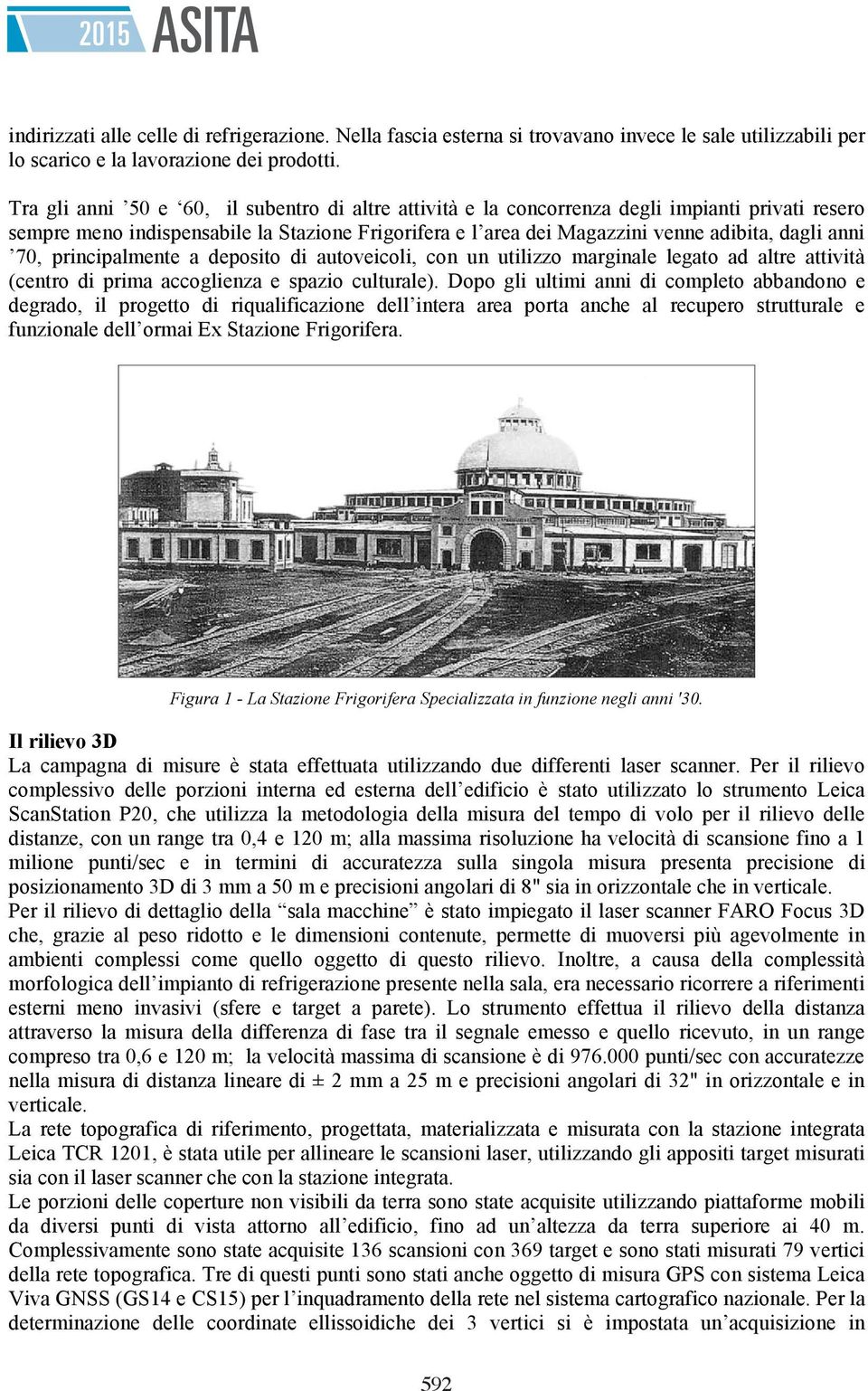 70, principalmente a deposito di autoveicoli, con un utilizzo marginale legato ad altre attività (centro di prima accoglienza e spazio culturale).