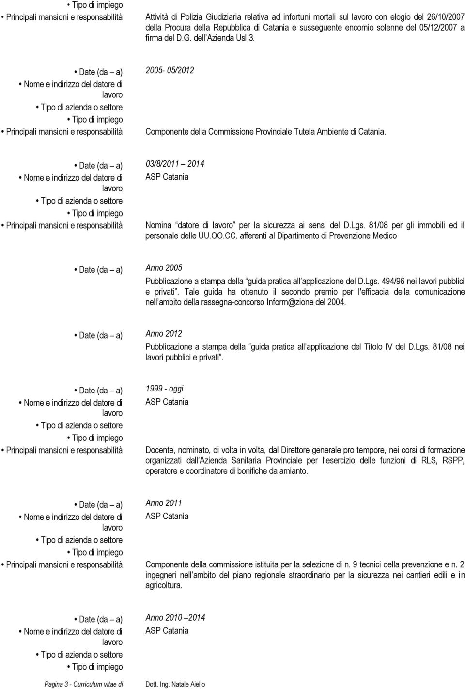 OO.CC. afferenti al Dipartimento di Prevenzione Medico Anno 2005 Pubblicazione a stampa della guida pratica all applicazione del D.Lgs. 494/96 nei lavori pubblici e privati.