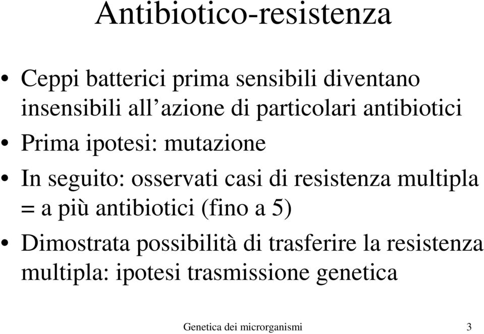 casi di resistenza multipla = a più antibiotici (fino a 5) Dimostrata possibilità di