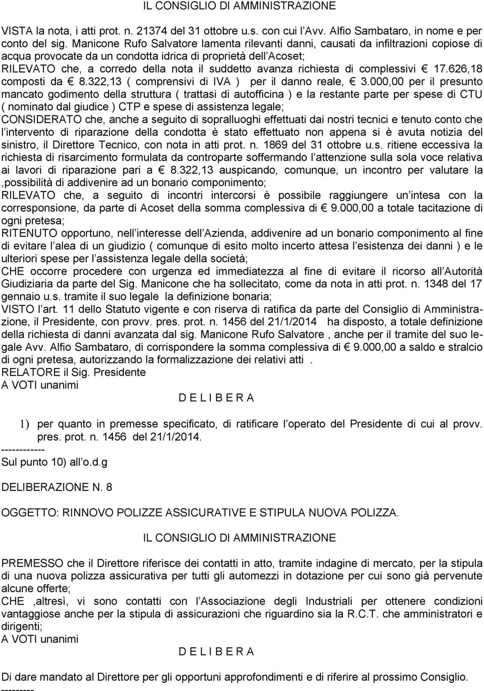 avanza richiesta di complessivi 17.626,18 composti da 8.322,13 ( comprensivi di IVA ) per il danno reale, 3.