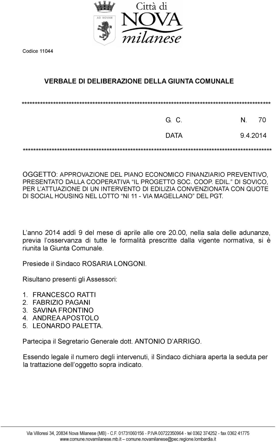 2014 *********************************************************************************************** OGGETTO: APPROVAZIONE DEL PIANO ECONOMICO FINANZIARIO PREVENTIVO, PRESENTATO DALLA COOPERATIVA IL