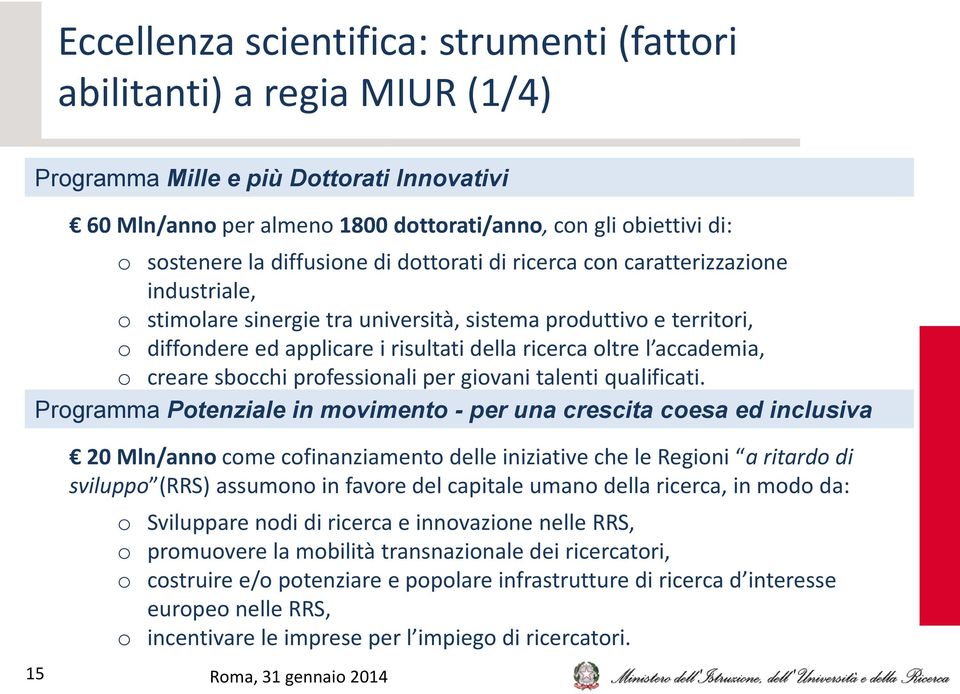 accademia, o creare sbocchi professionali per giovani talenti qualificati.