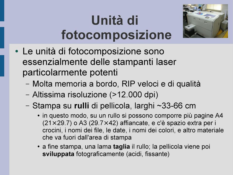 000 dpi) Stampa su rulli di pellicola, larghi ~33-66 cm in questo modo, su un rullo si possono comporre più pagine A4 (21 29.7) o A3 (29.