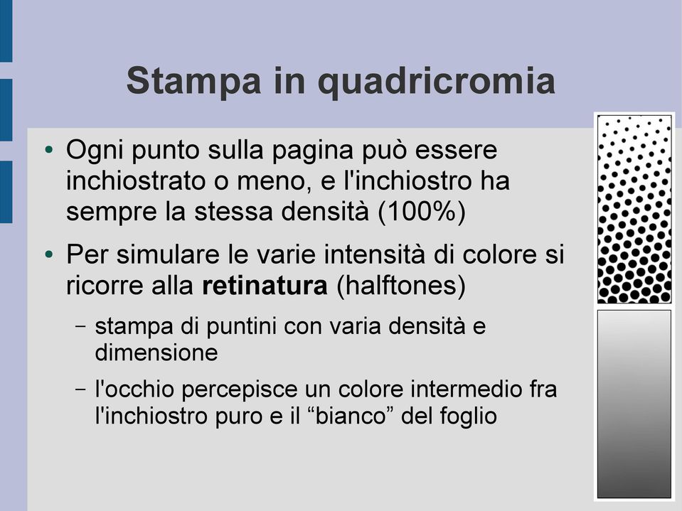 colore si ricorre alla retinatura (halftones) stampa di puntini con varia densità e