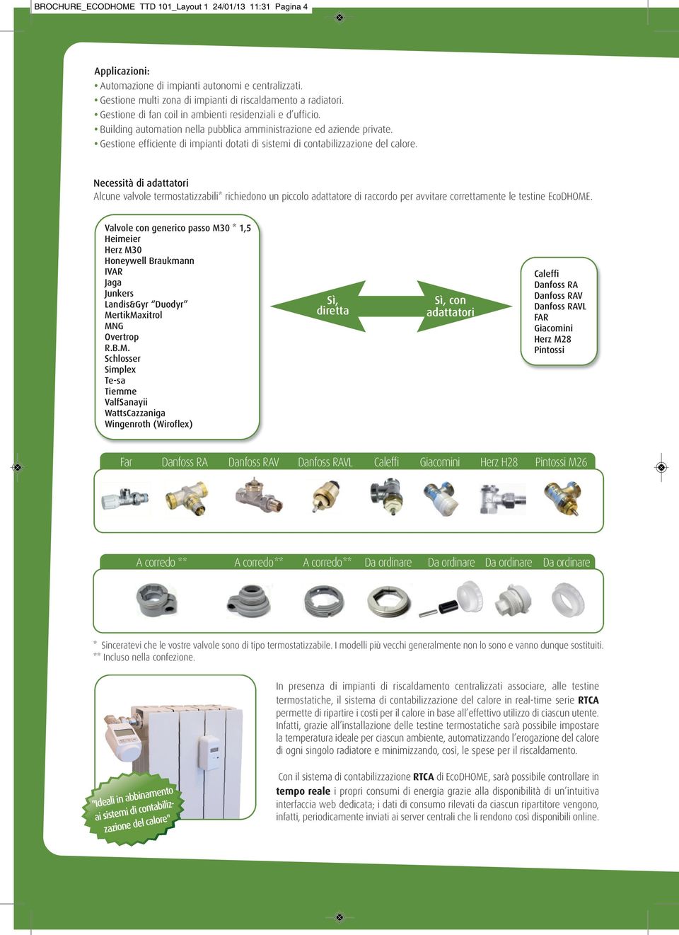 Gestione efficiente di impianti dotati di sistemi di contabilizzazione del calore.