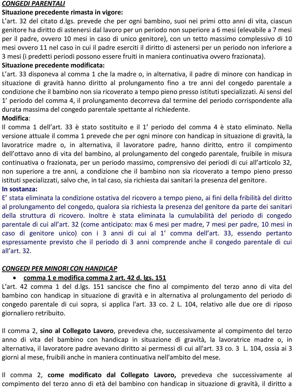 mesi in caso di unico genitore), con un tetto massimo complessivo di 10 mesi ovvero 11 nel caso in cui il padre eserciti il diritto di astenersi per un periodo non inferiore a 3 mesi (i predetti