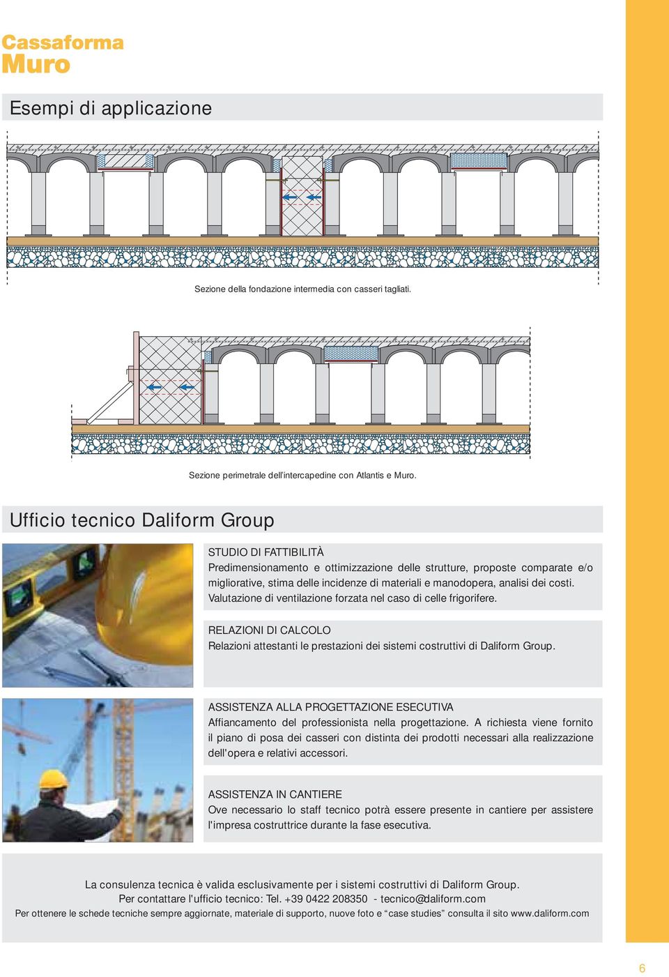 dei costi. Valutazione di ventilazione forzata nel caso di celle frigorifere. RELAZIONI DI CALCOLO Relazioni attestanti le prestazioni dei sistemi costruttivi di Daliform Group.