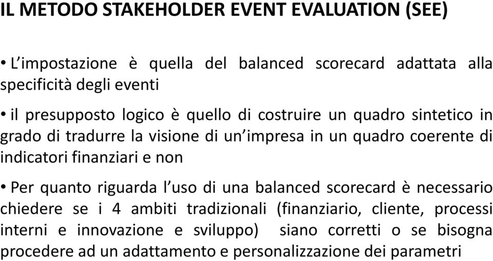 indicatori finanziari e non Per quanto riguarda l uso di una balanced scorecard è necessario chiedere se i 4 ambiti tradizionali