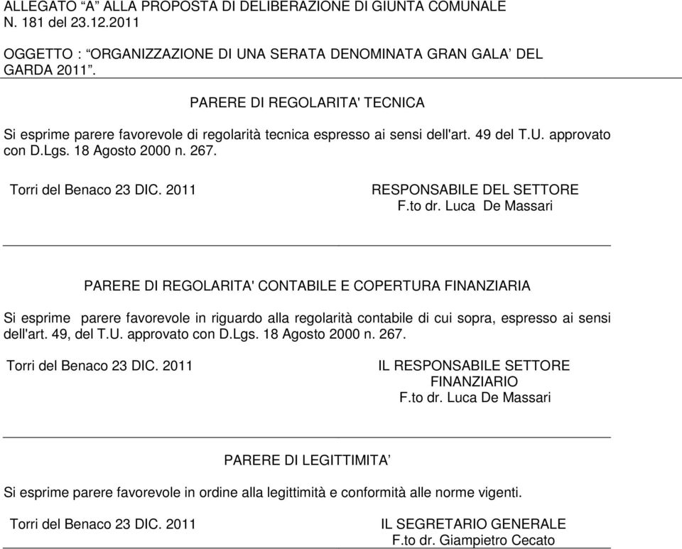 Luca De Massari PARERE DI REGOLARITA' CONTABILE E COPERTURA FINANZIARIA Si esprime parere favorevole in riguardo alla regolarità contabile di cui sopra, espresso ai sensi dell'art. 49, del T.U. approvato con D.