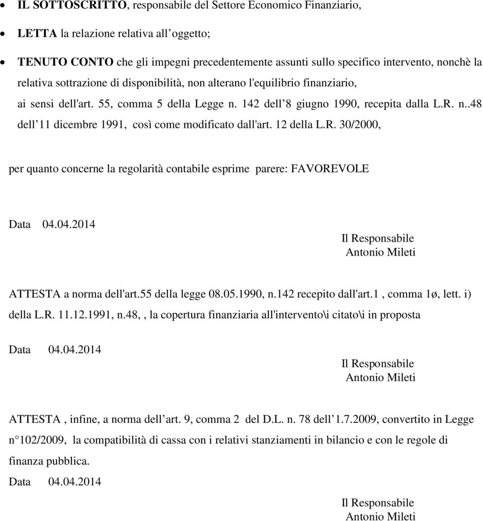 12 della L.R. 30/2000, per quanto concerne la regolarità contabile esprime parere: FAVOREVOLE Data 04.04.2014 Il Responsabile Antonio Mileti ATTESTA a norma dell'art.55 della legge 08.05.1990, n.