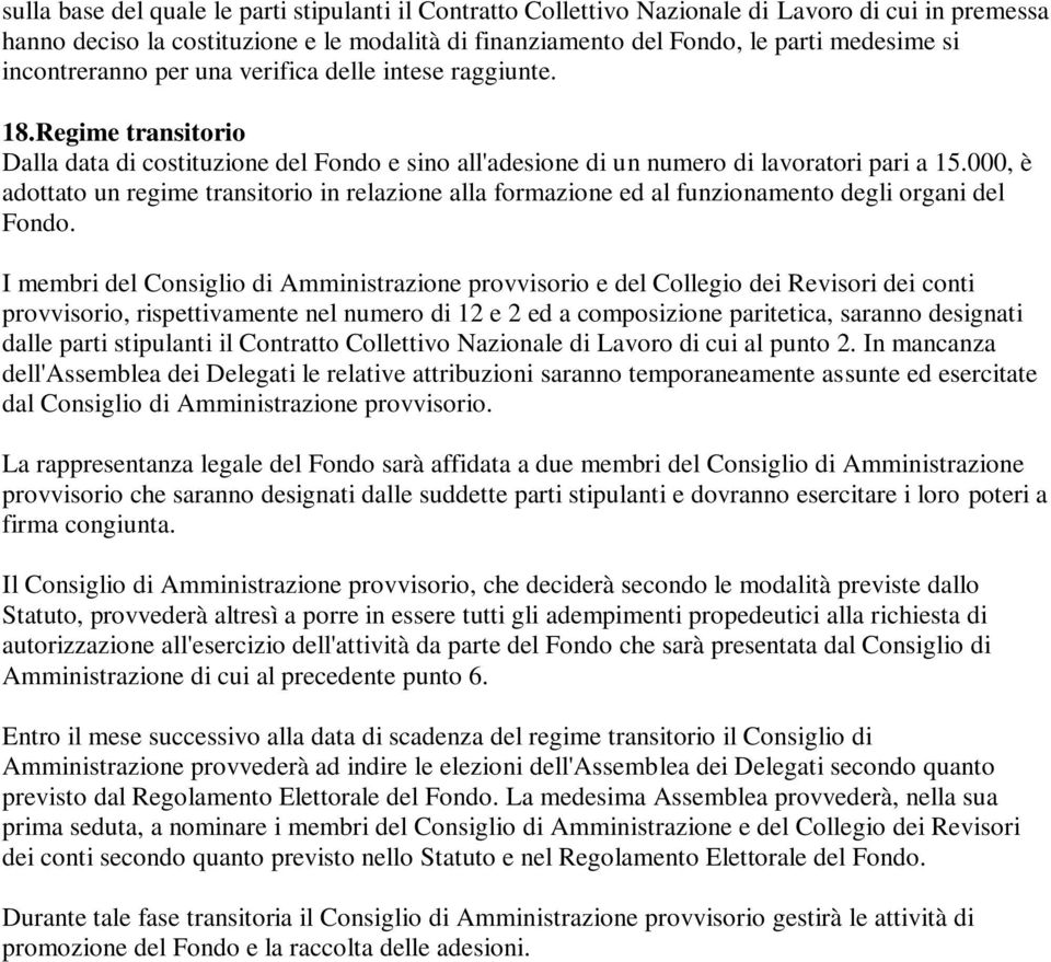 000, è adottato un regime transitorio in relazione alla formazione ed al funzionamento degli organi del Fondo.