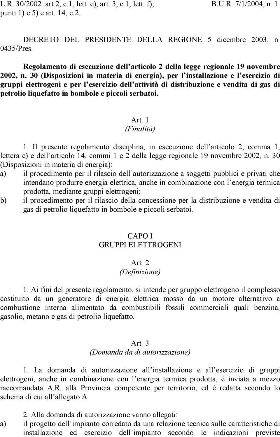 30 (Disposizioni in materia di energia), per l installazione e l esercizio di gruppi elettrogeni e per l esercizio dell attività di distribuzione e vendita di gas di petrolio liquefatto in bombole e