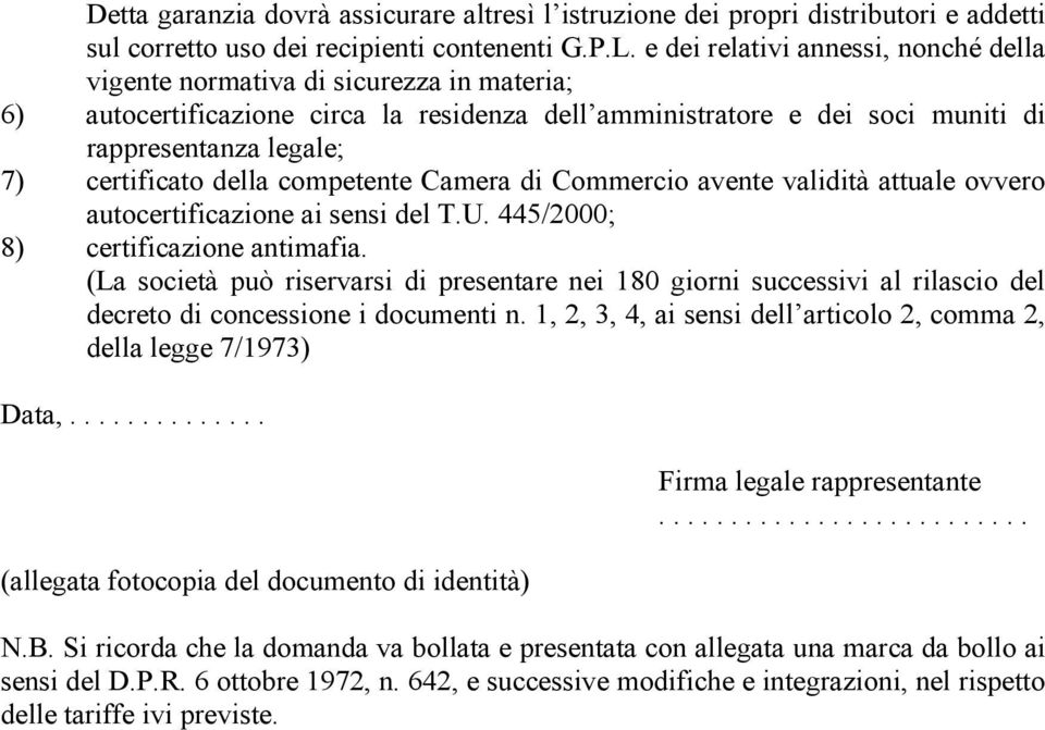 della competente Camera di Commercio avente validità attuale ovvero autocertificazione ai sensi del T.U. 445/2000; 8) certificazione antimafia.