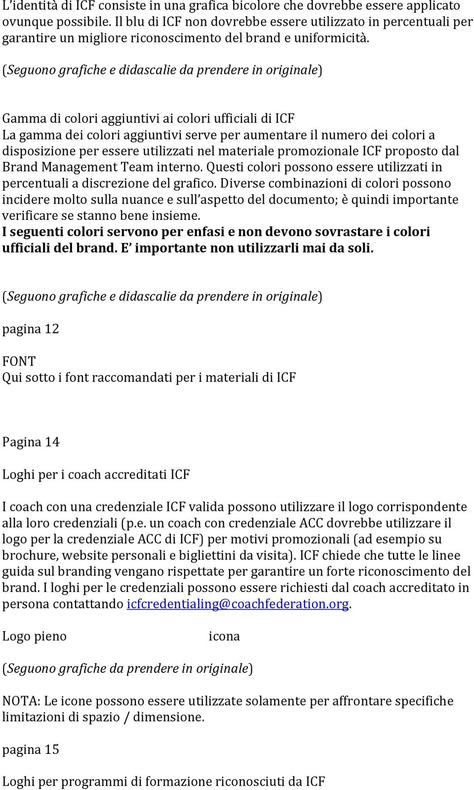 (Seguono grafiche e didascalie da prendere in originale) Gamma di colori aggiuntivi ai colori ufficiali di ICF La gamma dei colori aggiuntivi serve per aumentare il numero dei colori a disposizione