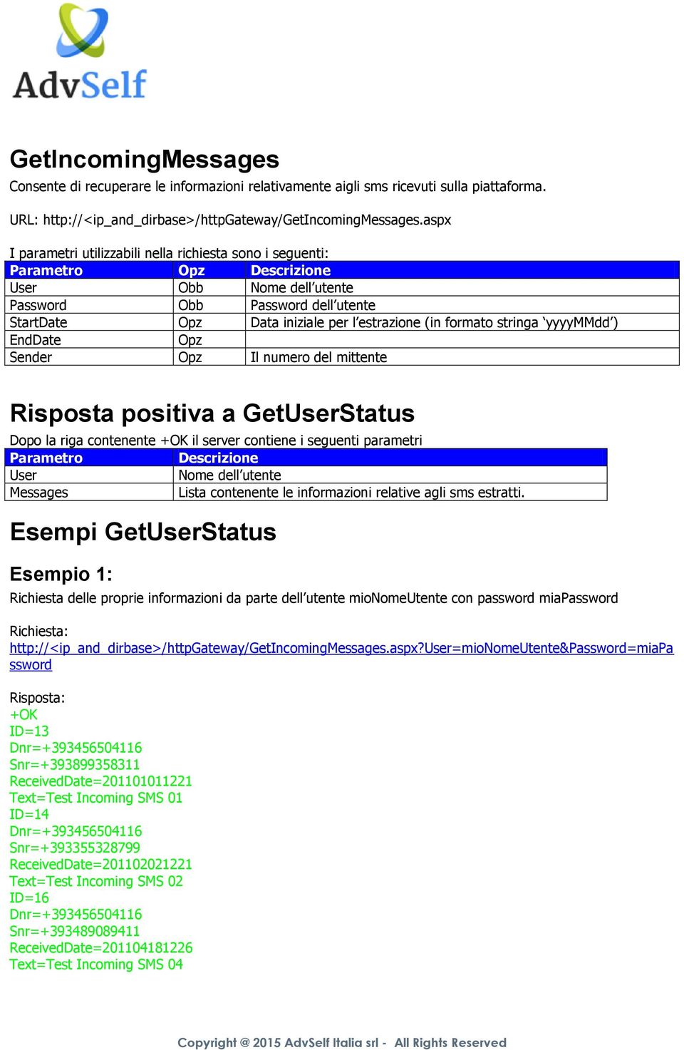 formato stringa yyyymmdd ) EndDate Opz Sender Opz Il numero del mittente Risposta positiva a GetUserStatus Dopo la riga contenente il server contiene i seguenti parametri Parametro Descrizione User