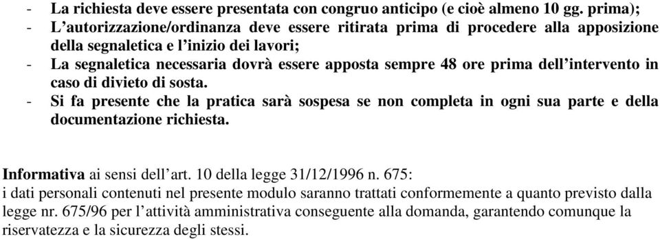 sempre 48 ore prima dell intervento in caso di divieto di sosta. - Si fa presente che la pratica sarà sospesa se non completa in ogni sua parte e della documentazione richiesta.