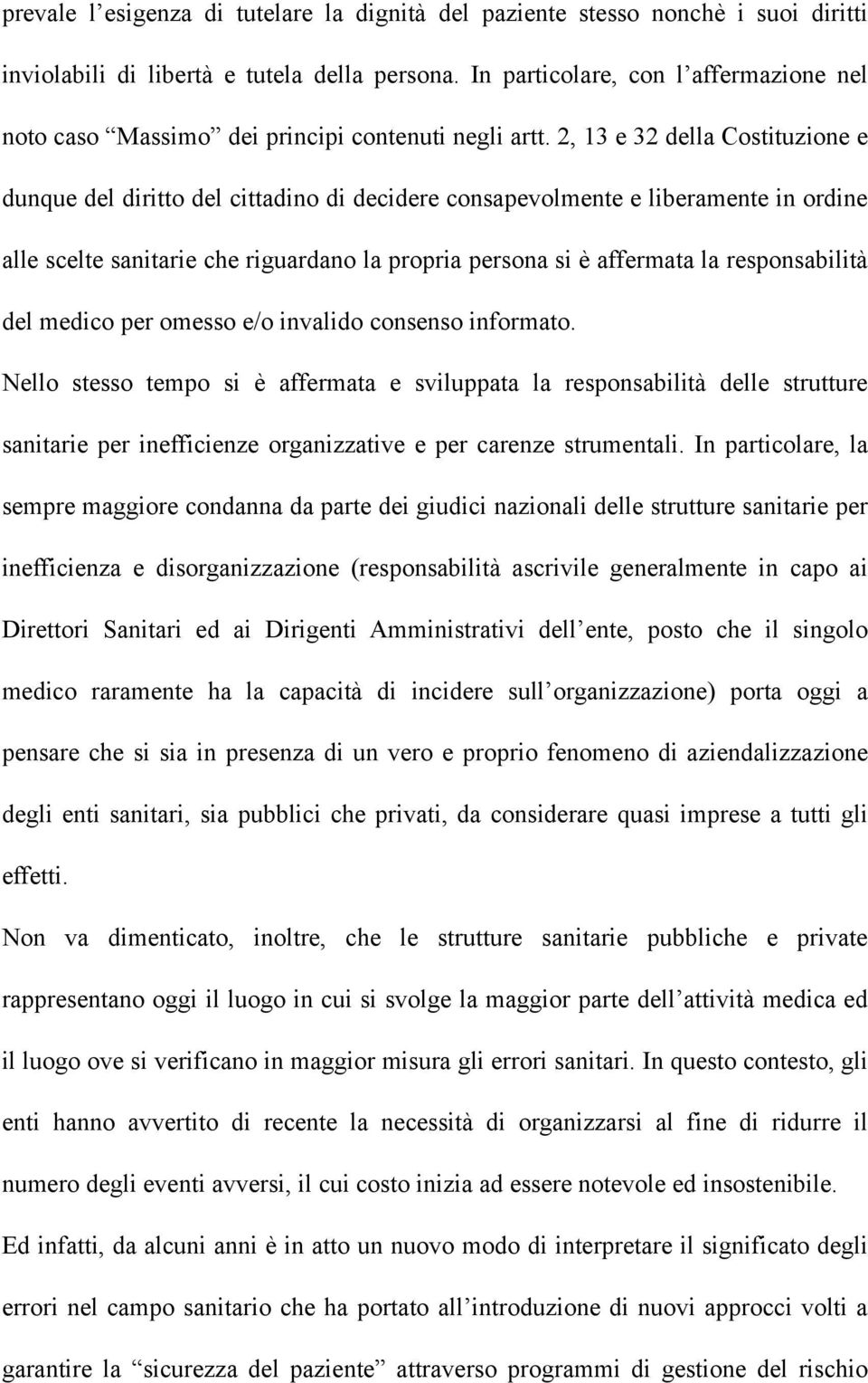 2, 13 e 32 della Costituzione e dunque del diritto del cittadino di decidere consapevolmente e liberamente in ordine alle scelte sanitarie che riguardano la propria persona si è affermata la